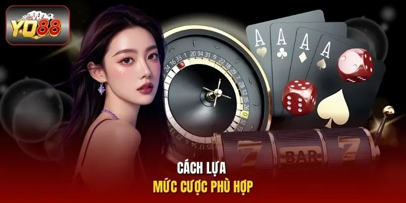 Cách lựa mức cược phù hợp