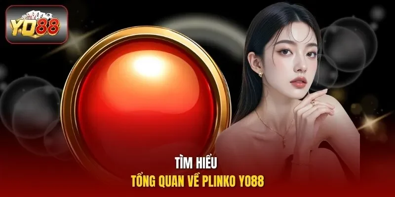 Tìm hiểu tổng quan về Plinko Yo88