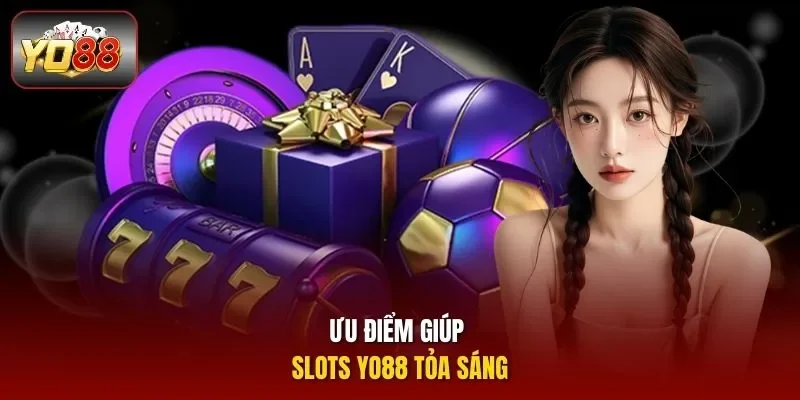 Ưu điểm giúp Slots YO88 tỏa sáng